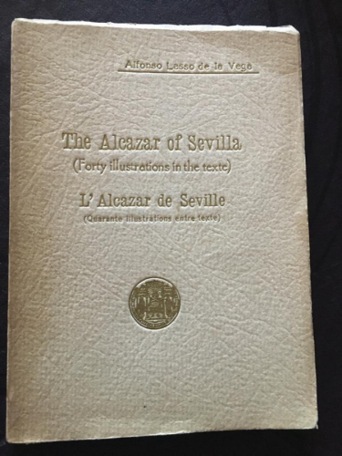 The Alcazar of Sevilla (Forty illustrations in the text). L Alcazar de Seville (Quarante illustrations entre texte).