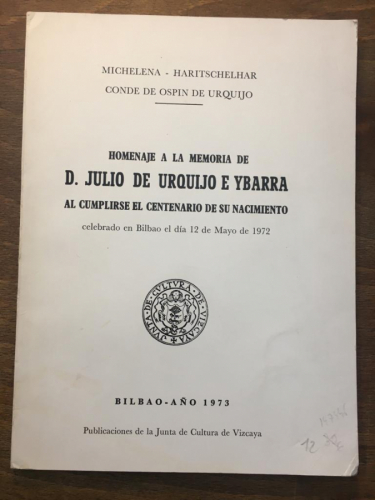 HOMENAJE A LA MEMORIA DE D. JULIO DE URQUIJO E YBARRA AL CUMPLIRSE EL CENTENARIO DE SU NACIMIENTO. Celebrado en Bilbao el día 12 de mayo de 1972