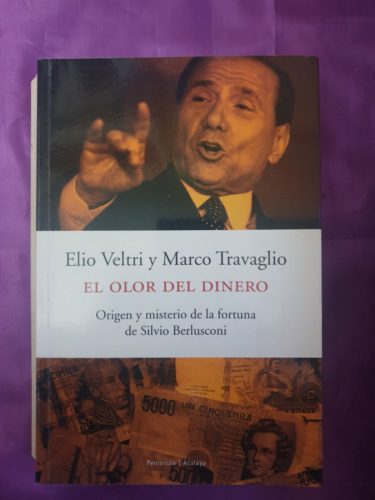 EL OLOR DEL DINERO Origen y misterio de la fortuna de Silvio Berlusconi