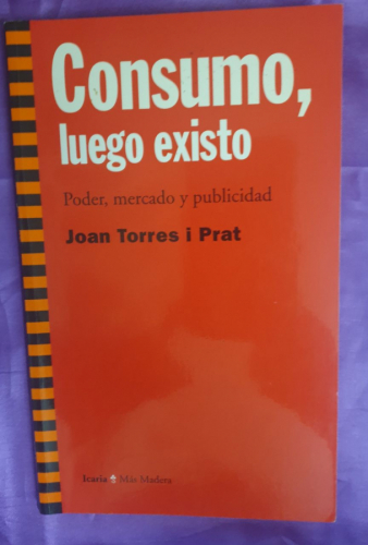 Consumo, Luego Existo PODER MERCADO Y PUBLICIDAD
