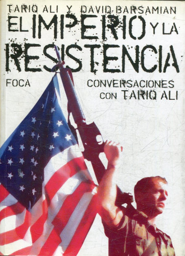 EL IMPERIO Y LA RESISTENCIA. Conversaciones con TARIQ ALI