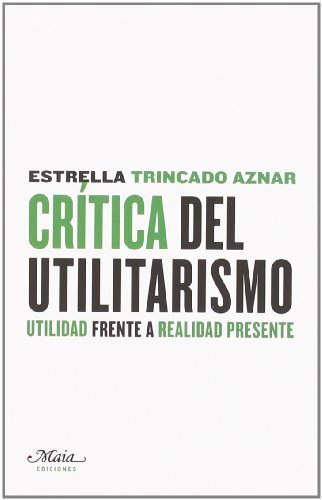 CRITICA DEL UTILITARISMO: utilidad frente a realidad presente