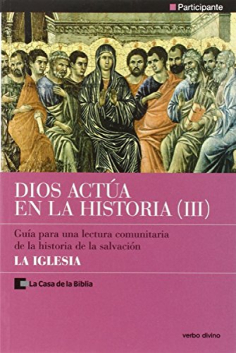 Dios actua en la Historia (III). Guia para la lectura comunitaria de la historia de la salvación 