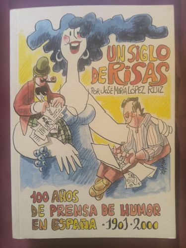 Un siglo de risas. 100 años de prensa de humor en España 1901-2000