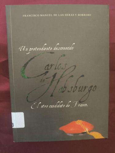 Un pretendiente desconocido, Carlos de Habsburgo el otro candidato de Franco