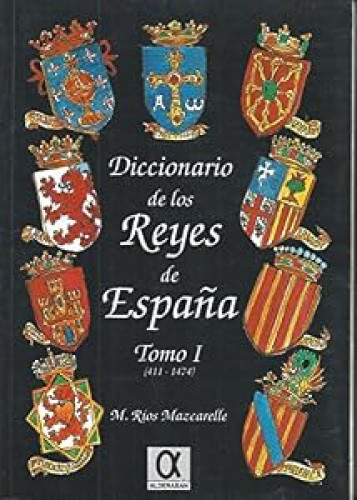 DICCIONARIO DE LOS REYES DE ESPAÑA T.I (411-1474)
