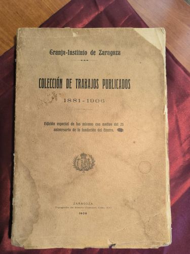 Granja-Instituto de Zaragoza. Colección de trabajos publicados, 1881-1906. Edición especial de los mismos con motivo del 25.º aniversario de la fundación del Centro